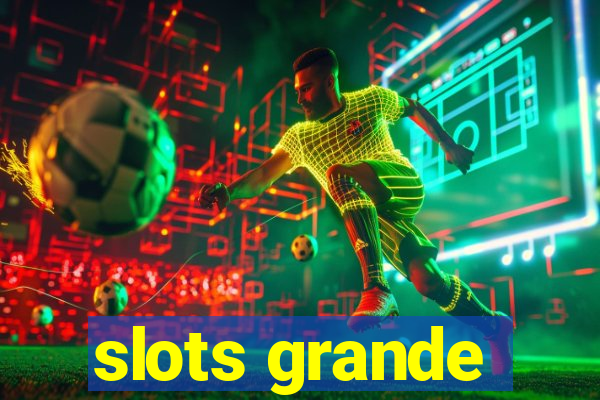 slots grande