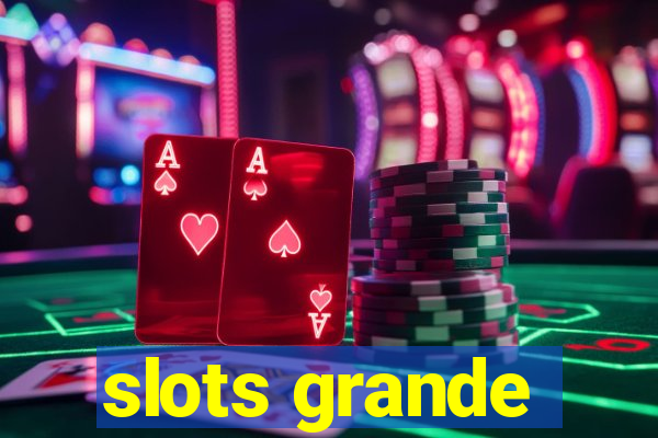 slots grande