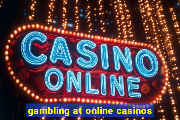 gambling at online casinos