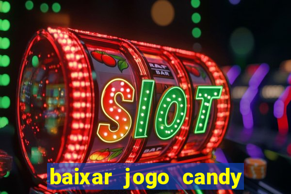 baixar jogo candy crush saga soda gratis