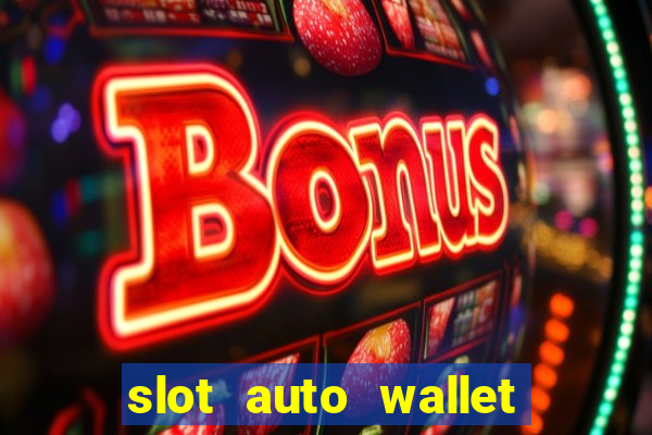 slot auto wallet ????? ???? true wallet