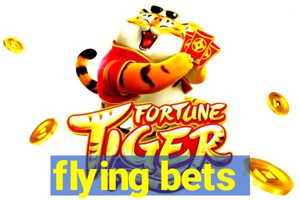 flying bets