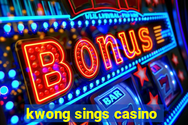 kwong sings casino