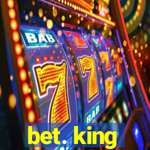 bet. king