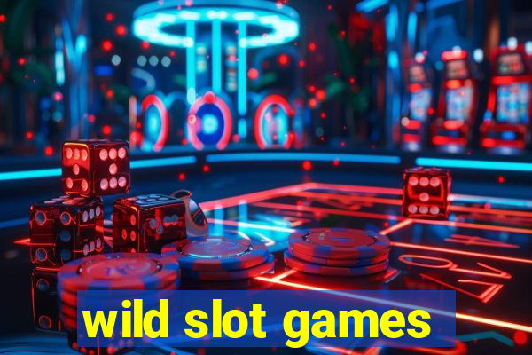 wild slot games