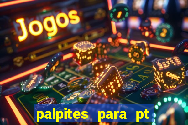 palpites para pt de hoje