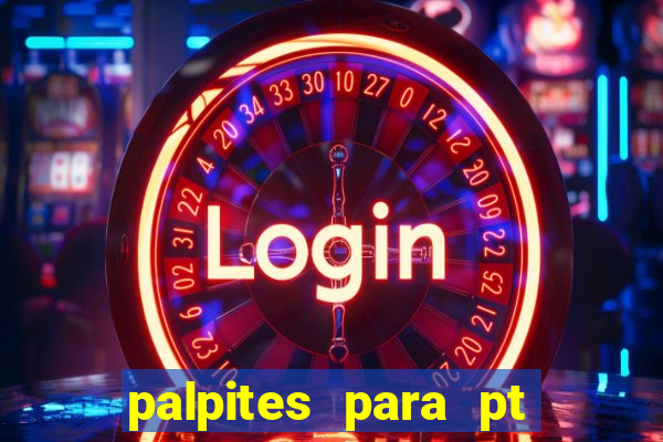 palpites para pt de hoje