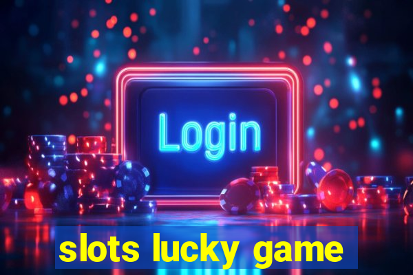 slots lucky game