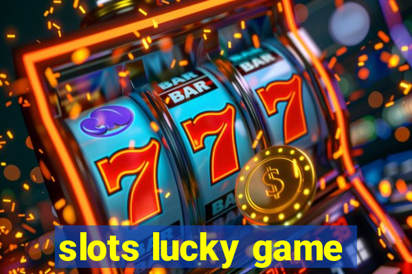 slots lucky game