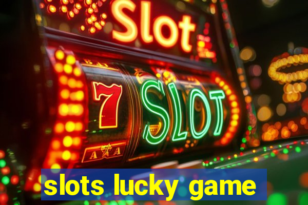 slots lucky game