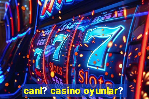 canl? casino oyunlar?