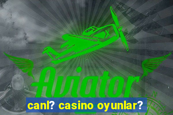 canl? casino oyunlar?