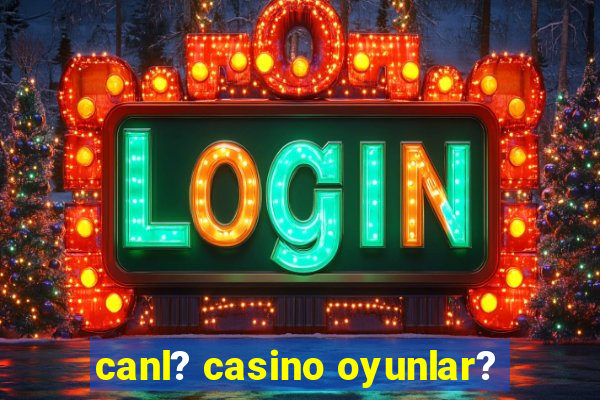 canl? casino oyunlar?