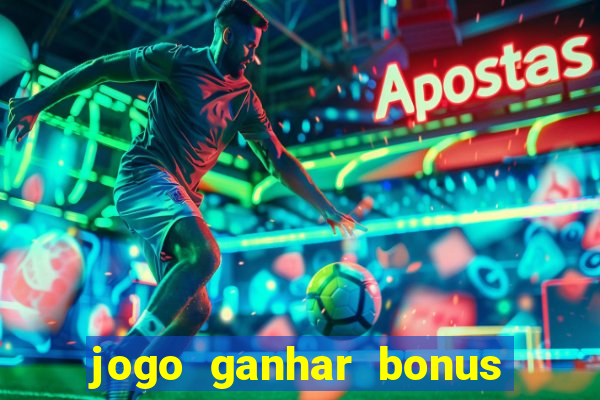 jogo ganhar bonus de boas vindas