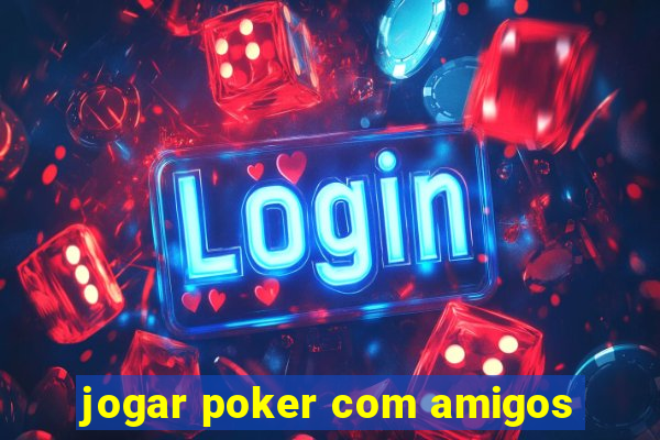 jogar poker com amigos