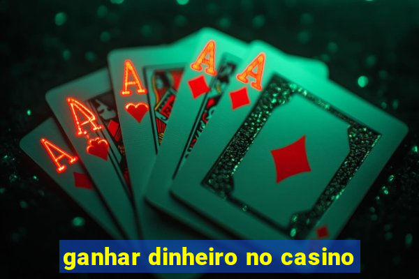 ganhar dinheiro no casino