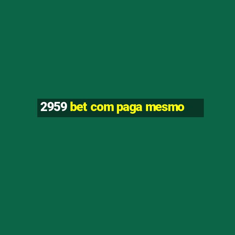 2959 bet com paga mesmo