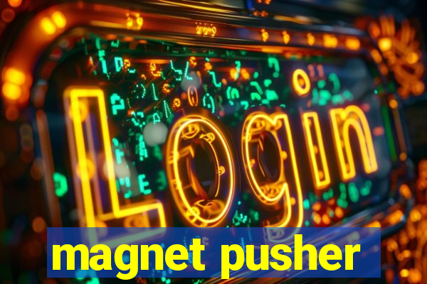 magnet pusher