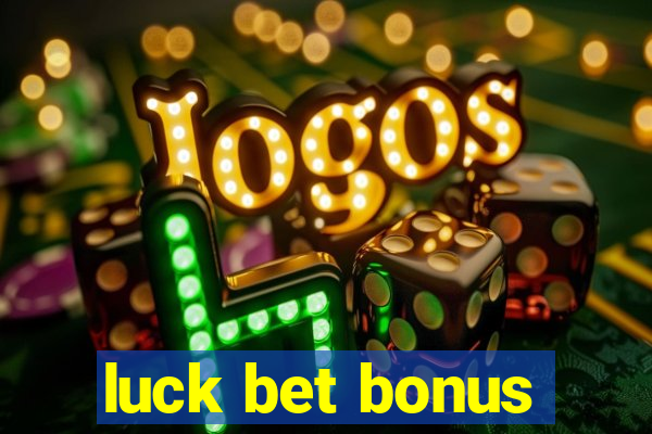 luck bet bonus