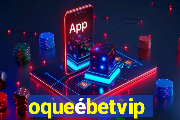 oqueébetvip