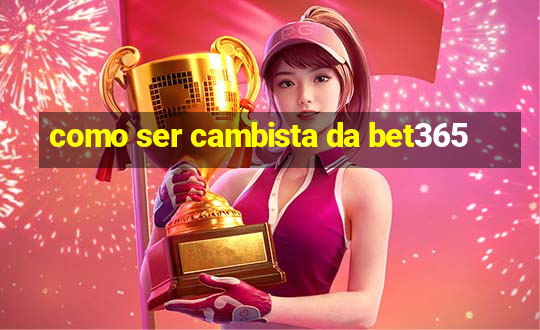 como ser cambista da bet365