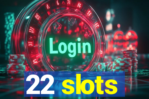 22 slots