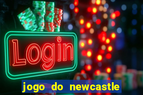 jogo do newcastle ao vivo