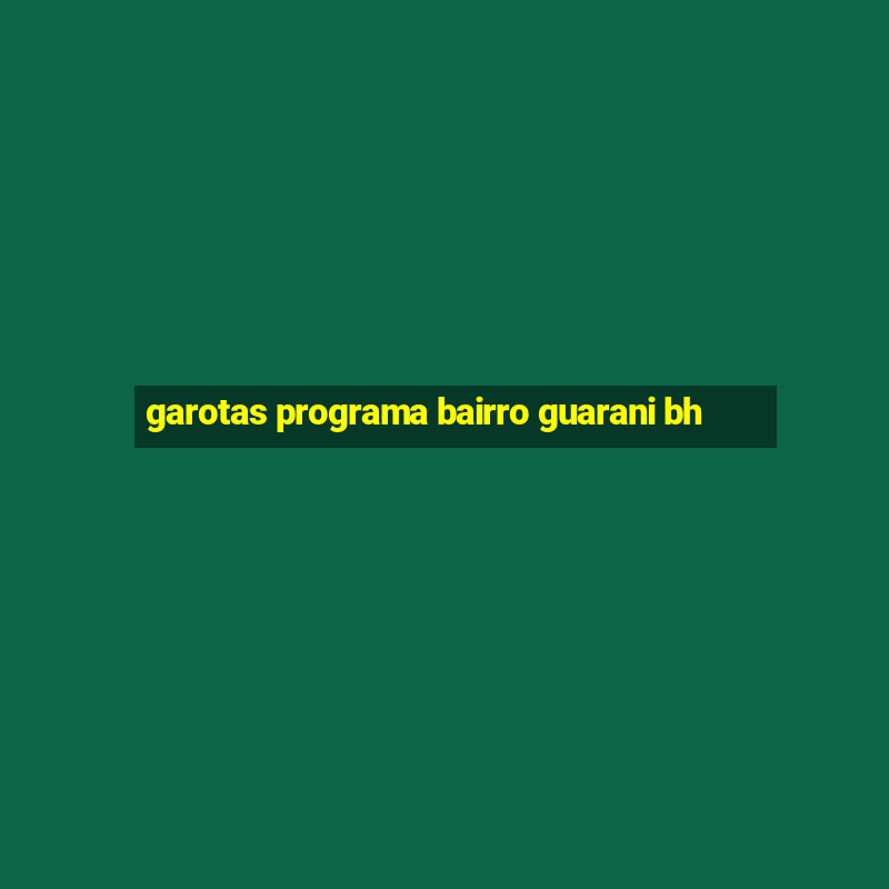 garotas programa bairro guarani bh