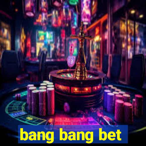 bang bang bet