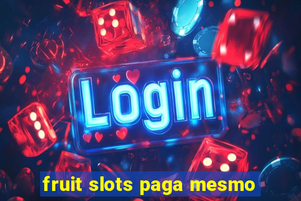 fruit slots paga mesmo