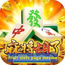 fruit slots paga mesmo