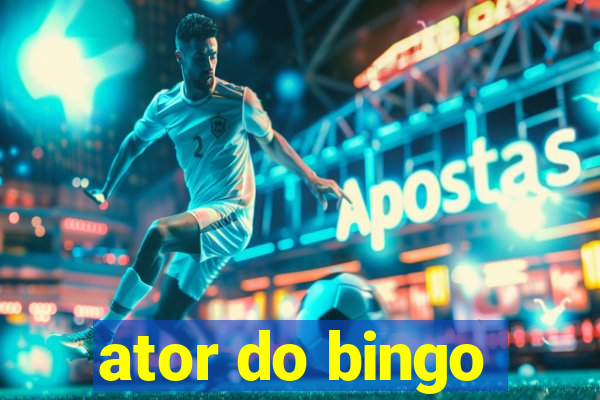 ator do bingo