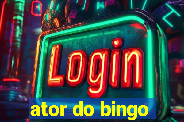 ator do bingo