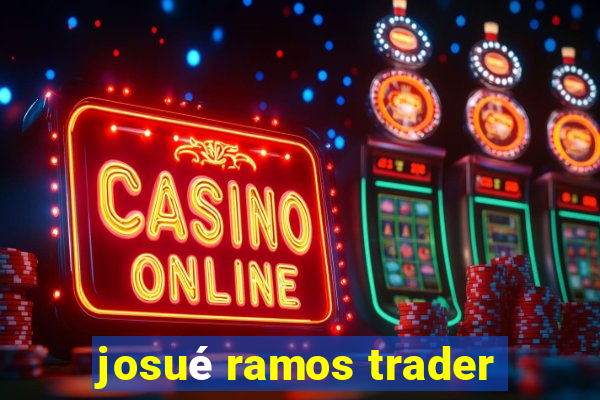 josué ramos trader