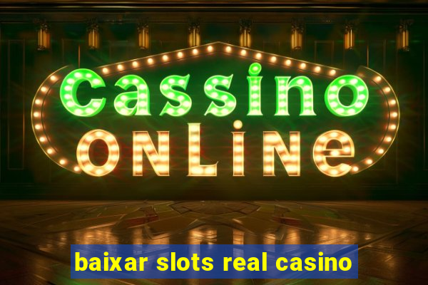 baixar slots real casino