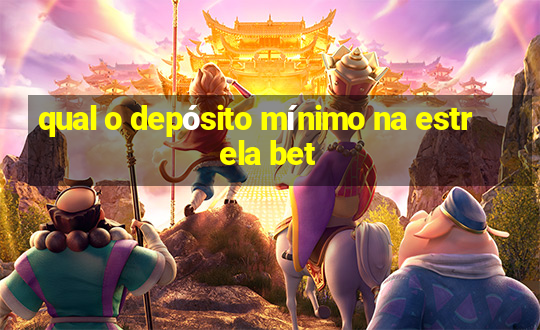 qual o depósito mínimo na estrela bet