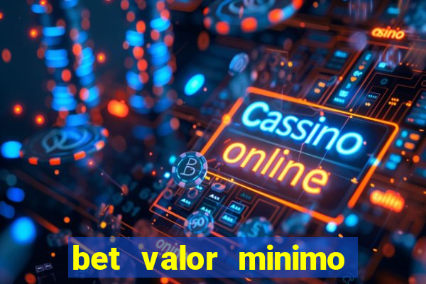 bet valor minimo de deposito