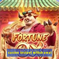 casino instant withdrawal