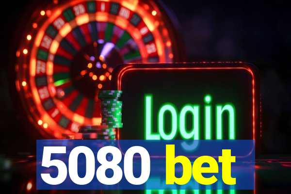 5080 bet