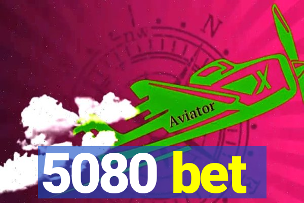 5080 bet