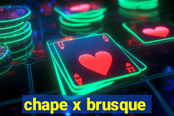 chape x brusque