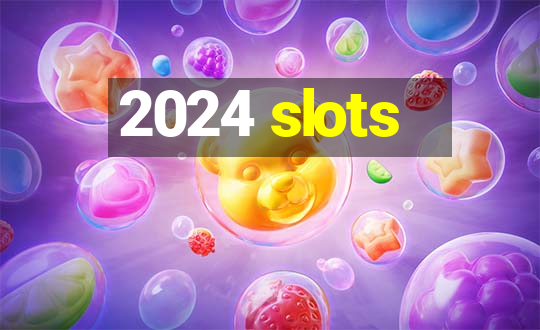 2024 slots