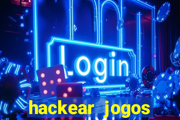 hackear jogos dinheiro infinito