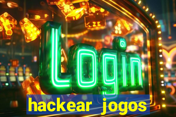 hackear jogos dinheiro infinito