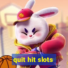 quit hit slots