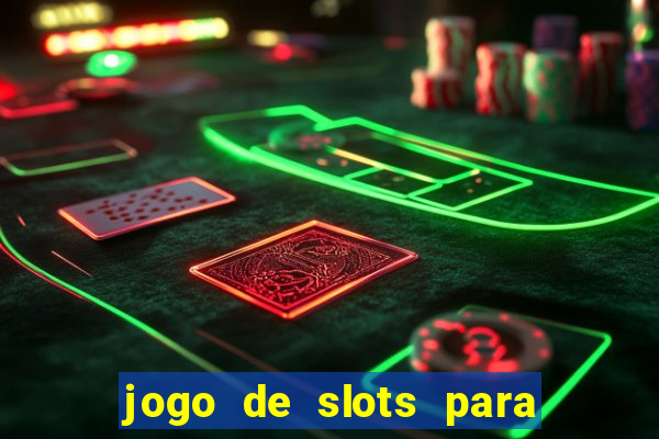 jogo de slots para ganhar dinheiro