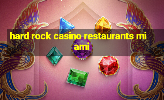 hard rock casino restaurants miami