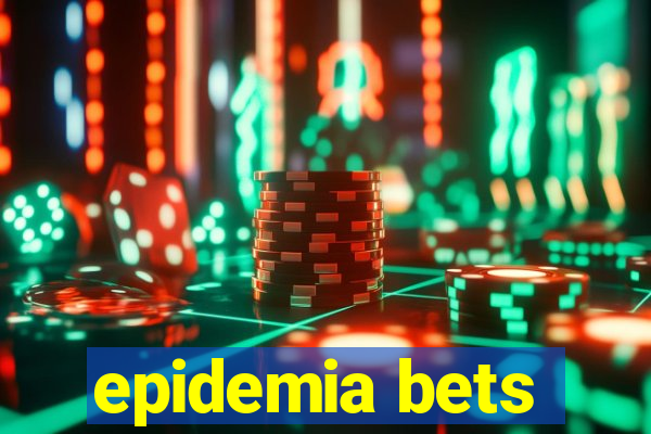 epidemia bets