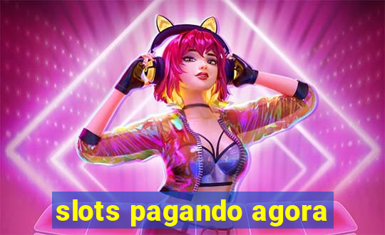 slots pagando agora