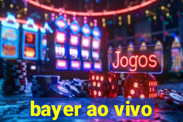 bayer ao vivo